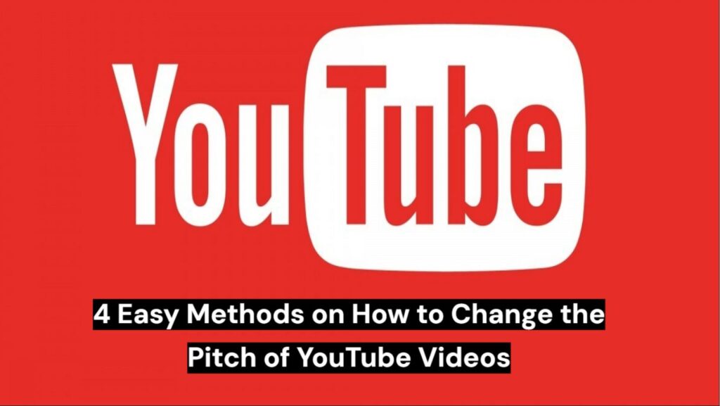 4 easy methods on how to change the pitch of youtube videos
